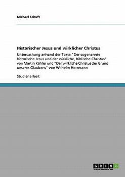 Paperback Historischer Jesus und wirklicher Christus: Untersuchung anhand der Texte "Der sogenannte historische Jesus und der wirkliche, biblische Christus" von [German] Book