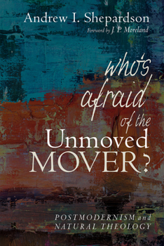 Paperback Who's Afraid of the Unmoved Mover?: Postmodernism and Natural Theology Book
