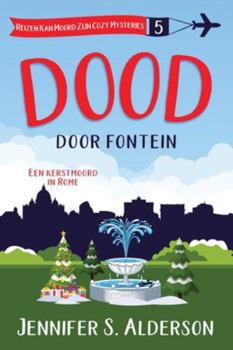 Dood door fontein: Een kerstmoord in Rome (Reizen Kan Moord Zijn Cozy Mysteries) (Dutch Edition)