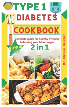 Paperback type 1 diabetes cookbook: Complete guide for healthy living by balancing your blood sugar Book