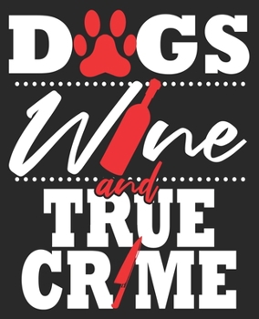 Paperback Dogs Wine & True Crime: Fan Junkie Addict Wine Funny Shows Podcasts Composition Notebook 100 College Ruled Pages Journal Diary Book