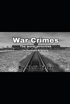 War Crimes: The worst atrocities in human history