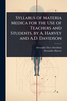 Syllabus of Materia Medica for the Use of Teachers and Students, by A. Harvey and A.D. Davidson