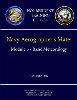 Paperback Navy Aerographer's Mate: Module 5 - Basic Meteorology - NAVEDTRA 14312 (Nonresident Training Course) Book