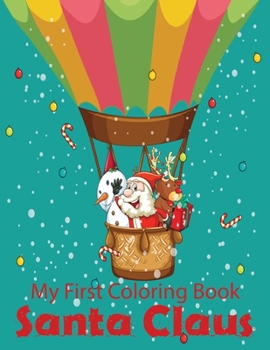 My First Coloring Book Santa Claus: A Cute Coloring Book with Fun, Easy, and Relaxing Designs.Vol-1