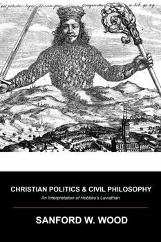 Christian Politics and Civil Philosophy: An interpretation of Hobbes’s Leviathan