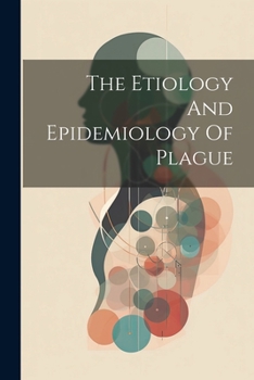 Paperback The Etiology And Epidemiology Of Plague Book