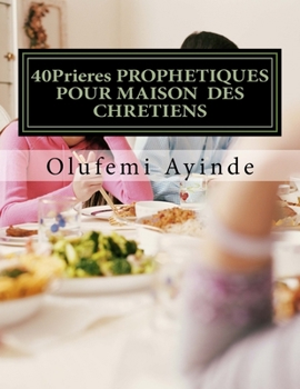 Paperback 40Prieres PROPHETIQUES POUR MAISON DES CHRETIENS: Le LIVRE De La PRIÈRE [French] Book