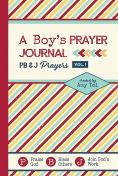Paperback A Boy's Prayer Journal: PB & J Prayers VOLUME 1: Scripture and Prayer Prompts To Help Boys Connect With God Book