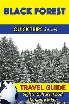 Paperback Black Forest Travel Guide (Quick Trips Series): Sights, Culture, Food, Shopping & Fun Book