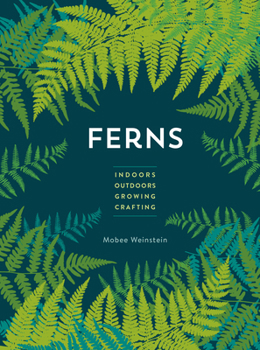 Paperback Ferns: Indoors - Outdoors - Growing - Crafting Book