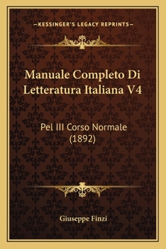 Paperback Manuale Completo Di Letteratura Italiana V4: Pel III Corso Normale (1892) [Italian] Book