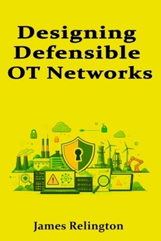 Paperback Designing Defensible OT Networks: Architecture Patterns for Safety and Availability Book