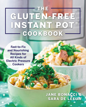 Paperback The Gluten-Free Instant Pot Cookbook: Fast to Fix and Nourishing Recipes for All Kinds of Electric Pressure Cookers Book