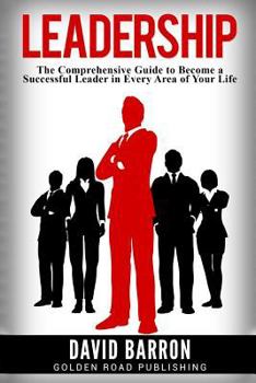 Paperback Leadership: The Comprehensive Guide to Become a Successful Leader in Every Area of Your Life Book