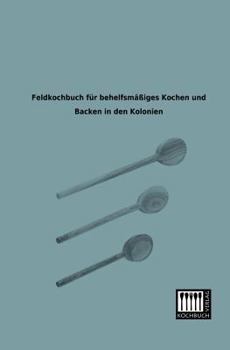 Paperback Feldkochbuch Fur Behelfsmassiges Kochen Und Backen in Den Kolonien [German] Book
