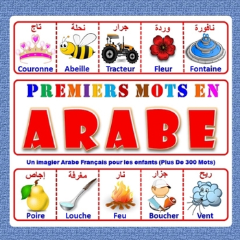 Paperback Premiers Mots En Arabe: Un imagier Arabe Fran?ais pour les enfants (Plus De 300 Mots)? partir de 4 ans [French] Book