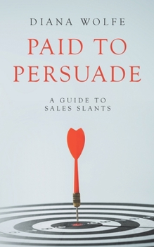 Paperback Paid to Persuade: A Guide to Sales Slants Book