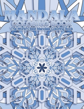 Mandala Coloring Book The World's Best Mandala Coloring Book: Adult Coloring Book Stress Relieving Mandalas Designs Patterns & So Much More Mandala ... For Meditation, Happiness&Soothe the Soul.