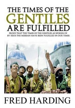 Paperback The Times of the Gentiles Are Fulfilled: Proof that the Times of the Gentiles as spoken by Jesus the Messiah have been Fulfilled in Our Times Book