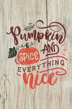 Pumkin Spice and Everything Nice: (6x 9 inch) dotted lined journal with cream pages, journal and or diary for school, note taking, ... and more!