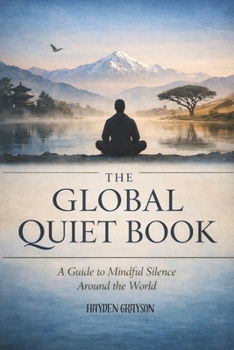 Paperback The Global Quiet Book: A Guide to Mindful Silence Around the World Book