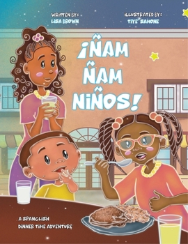 ¡Ñam Ñam Niños!: A Spanglish Dinner Time Adventure