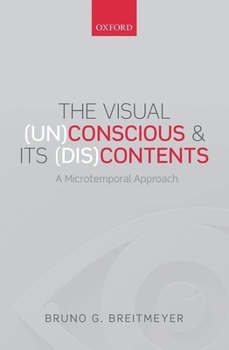 Paperback The Visual (Un)Conscious and Its (Dis)Contents: A Microtemporal Approach Book