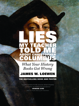 Paperback Lies My Teacher Told Me about Christopher Columbus: What Your History Books Got Wrong Book