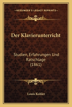 Paperback Der Klavierunterricht: Studien, Erfahrungen Und Ratschlage (1861) [German] Book