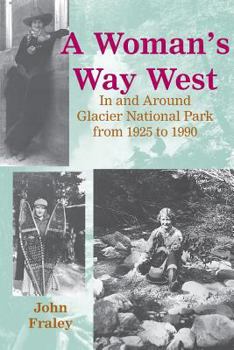 Paperback A Woman's Way West: In & Around Glacier National Park from 1925 to 1990 Book
