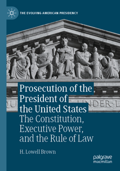 Paperback Prosecution of the President of the United States: The Constitution, Executive Power, and the Rule of Law Book