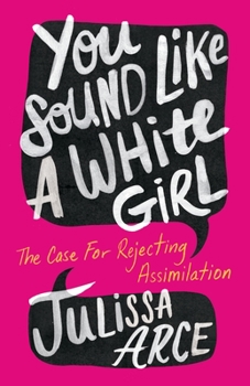 Hardcover You Sound Like a White Girl: The Case for Rejecting Assimilation Book