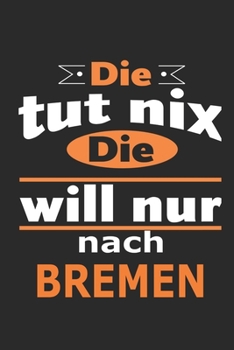 Die tut nix Die will nur nach Bremen: Notizbuch mit 110 Seiten, ebenfalls Nutzung als Dekoration in Form eines Schild bzw. Poster m�glich