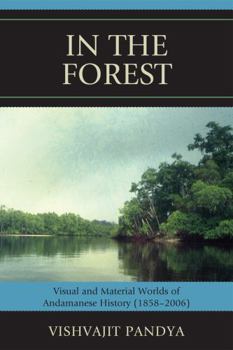 Paperback In the Forest: Visual and Material Worlds of Andamanese History (1858-2006) Book