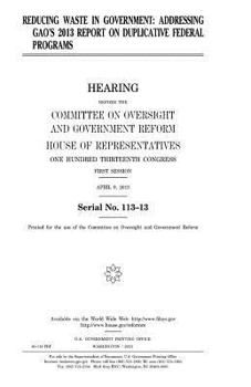 Paperback Reducing waste in government: addressing GAO's 2013 report on duplicative federal programs Book
