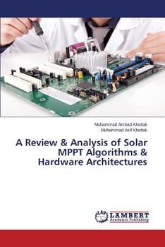 Paperback A Review & Analysis of Solar Mppt Algorithms & Hardware Architectures Book
