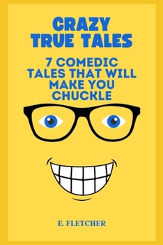 Paperback Crazy True Tales: 7 Comedic Tales That Will Make You Chuckle Book