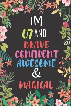 Paperback Im 07 And Brave Confident Awesome & Magical: Journal For 7 Year Old Who Feels She Is Brave And Confident Book