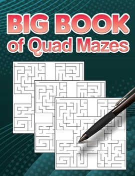 Paperback Big Book of Quad Mazes: 100 Quad maze puzzles and solutions for many hours of fun and entertainment for adults and teens Book