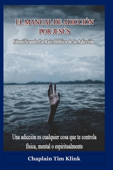 Paperback El Manual de Adicción Por Jesús: Identificando La Raíz Bíblica De La Adicción [Spanish] Book