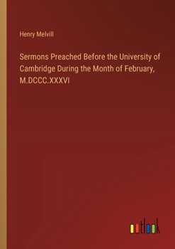 Paperback Sermons Preached Before the University of Cambridge During the Month of February, M.DCCC.XXXVI Book