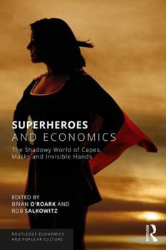 Paperback Superheroes and Economics: The Shadowy World of Capes, Masks and Invisible Hands Book