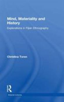 Mind, Materiality and History: Explorations in Fijian Historiography (Material Cultures)