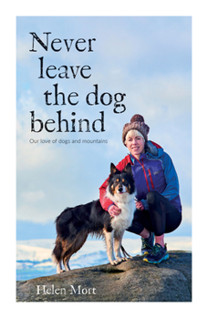 Paperback Never Leave the Dog Behind: Our Love of Dogs and Mountains Book