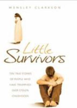 Hardcover Little Survivors: Ten True Stories of People Who Have Triumphed over Lost Childhoods Book
