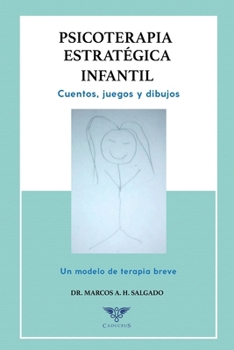Psicoterapia estratégica infantil: Cuentos, juegos y dibujos. Un modelo de terapia breve (Spanish Edition)