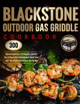 Paperback Blackstone Outdoor Gas Griddle Cookbook: 300 Delicious and Easy Grill Recipes, plus Pro Tips & Illustrated Instructions to Quick-Start with Your Black Book