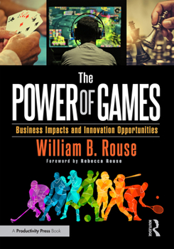 Hardcover The Power of Games: Business Impacts and Innovation Opportunities Book