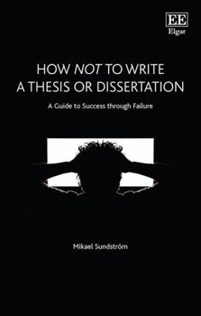 Paperback How Not to Write a Thesis or Dissertation: A Guide to Success through Failure Book
